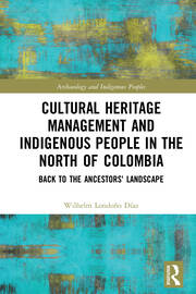 Cultural Heritage Management and Indigenous People in the North of Colombia: Back to the Ancestors' Landscape book cover
