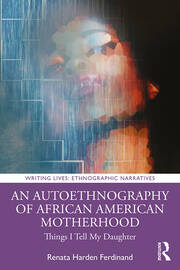 An Autoethnography of African American Motherhood: Things I Tell My Daughter book cover