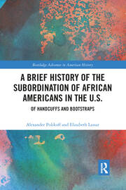 A Brief History of the Subordination of African Americans in the U.S.: Of Handcuffs and Bootstraps book cover