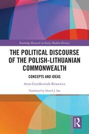 The Political Discourse of the Polish-Lithuanian Commonwealth: Concepts and Ideas book cover