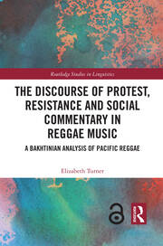 The Discourse of Protest, Resistance and Social Commentary in Reggae Music: A Bakhtinian Analysis of Pacific Reggae book cover