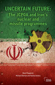 Uncertain Future: The JCPOA and Iran’s Nuclear and Missile Programmes book cover