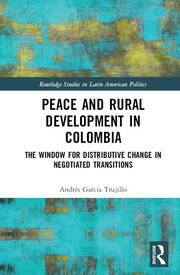Peace and Rural Development in Colombia: The Window for Distributive Change in Negotiated Transitions book cover