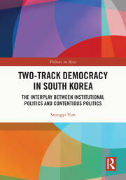 Two-Track Democracy in South Korea: The Interplay Between Institutional Politics and Contentious Politics book cover