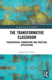 The Transformative Classroom: Philosophical Foundations and Practical Applications book cover