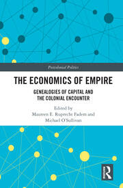 The Economics of Empire: Genealogies of Capital and the Colonial Encounter book cover