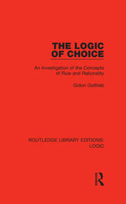 The Logic of Choice: An Investigation of the Concepts of Rule and Rationality book cover