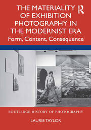 The Materiality of Exhibition Photography in the Modernist Era: Form, Content, Consequence book cover
