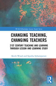 Changing Teaching, Changing Teachers: 21st Century Teaching and Learning Through Lesson and Learning Study book cover