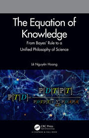 The Equation of Knowledge: From Bayes' Rule to a Unified Philosophy of Science book cover