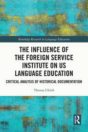 The Influence of the Foreign Service Institute on US Language Education: Critical Analysis of Historical Documentation book cover