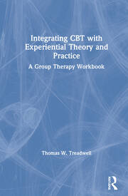 Integrating CBT with Experiential Theory and Practice: A Group Therapy Workbook book cover