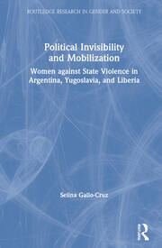 Political Invisibility and Mobilization: Women against State Violence in Argentina, Yugoslavia, and Liberia book cover