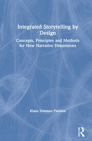Integrated Storytelling by Design: Concepts, Principles and Methods for New Narrative Dimensions book cover