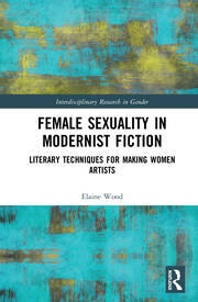 Female Sexuality in Modernist Fiction: Literary Techniques for Making Women Artists book cover