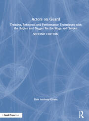 Actors on Guard: Training, Rehearsal and Performance Techniques with the Rapier and Dagger for the Stage and Screen book cover