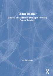 Teach Smarter: Efficient and Effective Strategies for Early Career Teachers book cover
