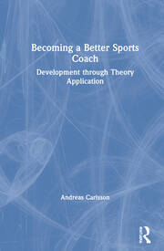 Becoming a Better Sports Coach: Development through Theory Application book cover