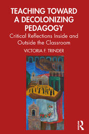 Teaching Toward a Decolonizing Pedagogy: Critical Reflections Inside and Outside the Classroom book cover
