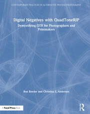Digital Negatives with QuadToneRIP: Demystifying QTR for Photographers and Printmakers book cover