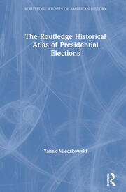 The Routledge Historical Atlas of Presidential Elections book cover