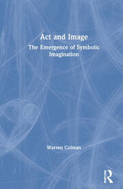 Act and Image: The Emergence of Symbolic Imagination book cover