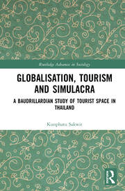 Globalisation, Tourism and Simulacra: A Baudrillardian Study of Tourist Space in Thailand book cover
