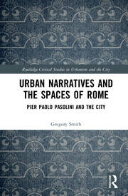 Urban Narratives and the Spaces of Rome: Pier Paolo Pasolini and the City book cover