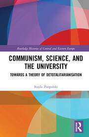 Communism, Science and the University: Towards a Theory of Detotalitarianisation book cover