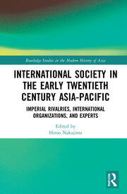 International Society in the Early Twentieth Century Asia-Pacific: Imperial Rivalries, International Organizations, and Experts book cover