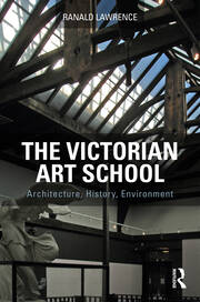 The Victorian Art School: Architecture, History, Environment book cover