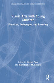 Visual Arts with Young Children: Practices, Pedagogies, and Learning book cover