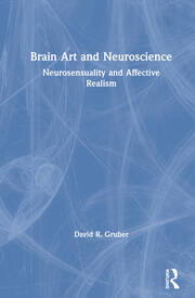 Brain Art and Neuroscience: Neurosensuality and Affective Realism book cover