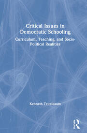 Critical Issues in Democratic Schooling: Curriculum, Teaching, and Socio-Political Realities book cover