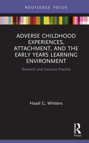Adverse Childhood Experiences, Attachment, and the Early Years Learning Environment: Research and Inclusive Practice book cover