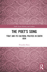 The Poet’s Song: ‘Folk’ and its Cultural Politics in South Asia book cover