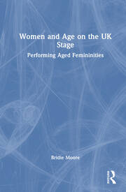 Women and Age on the UK Stage: Performing Aged Femininities book cover