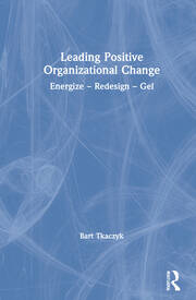 Leading Positive Organizational Change: Energize - Redesign - Gel book cover