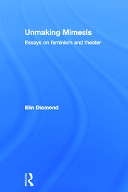 Unmaking Mimesis: Essays on Feminism and Theatre book cover