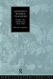 London's Women Teachers: Gender, Class and Feminism, 1870-1930 book cover