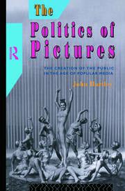The Politics of Pictures: The Creation of the Public in the Age of the Popular Media book cover