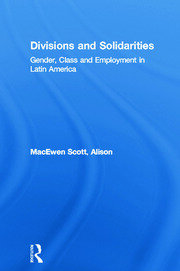 Divisions and Solidarities: Gender, Class and Employment in Latin America book cover