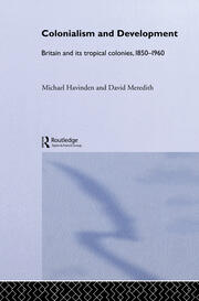 Colonialism and Development: Britain and its Tropical Colonies, 1850-1960 book cover