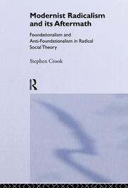 Modernist Radicalism and its Aftermath: Foundationalism and Anti-Foundationalism in Radical Social Theory book cover