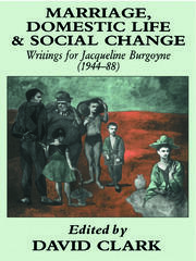 Marriage, Domestic Life and Social Change: Writings for Jacqueline Burgoyne, 1944-88 book cover