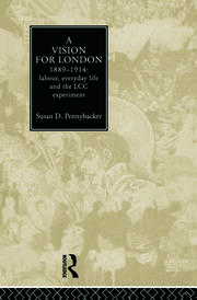 A Vision for London, 1889-1914: labour, everyday life and the LCC experiment book cover