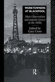 Worktowners at Blackpool: Mass-Observation and Popular Leisure in the 1930s book cover
