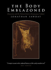 The Body Emblazoned: Dissection and the Human Body in Renaissance Culture book cover