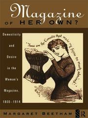 A Magazine of Her Own?: Domesticity and Desire in the Woman's Magazine, 1800-1914 book cover