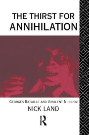 The Thirst for Annihilation: Georges Bataille and Virulent Nihilism book cover